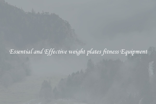 Essential and Effective weight plates fitness Equipment